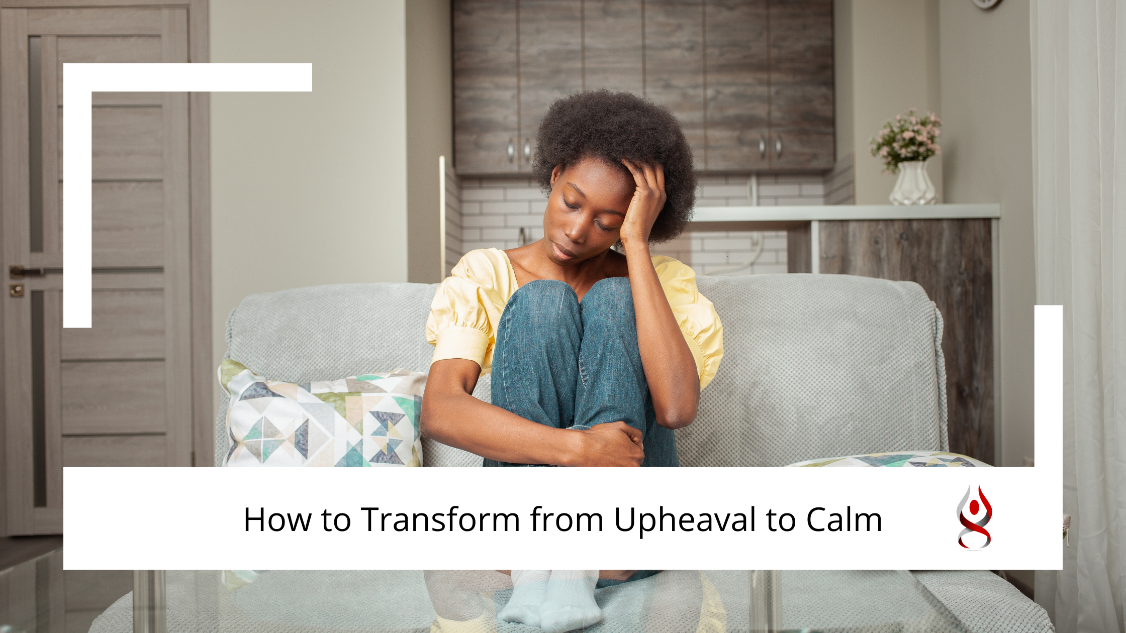 How to Transform from Upheaval to Calm - Andrea Callahan