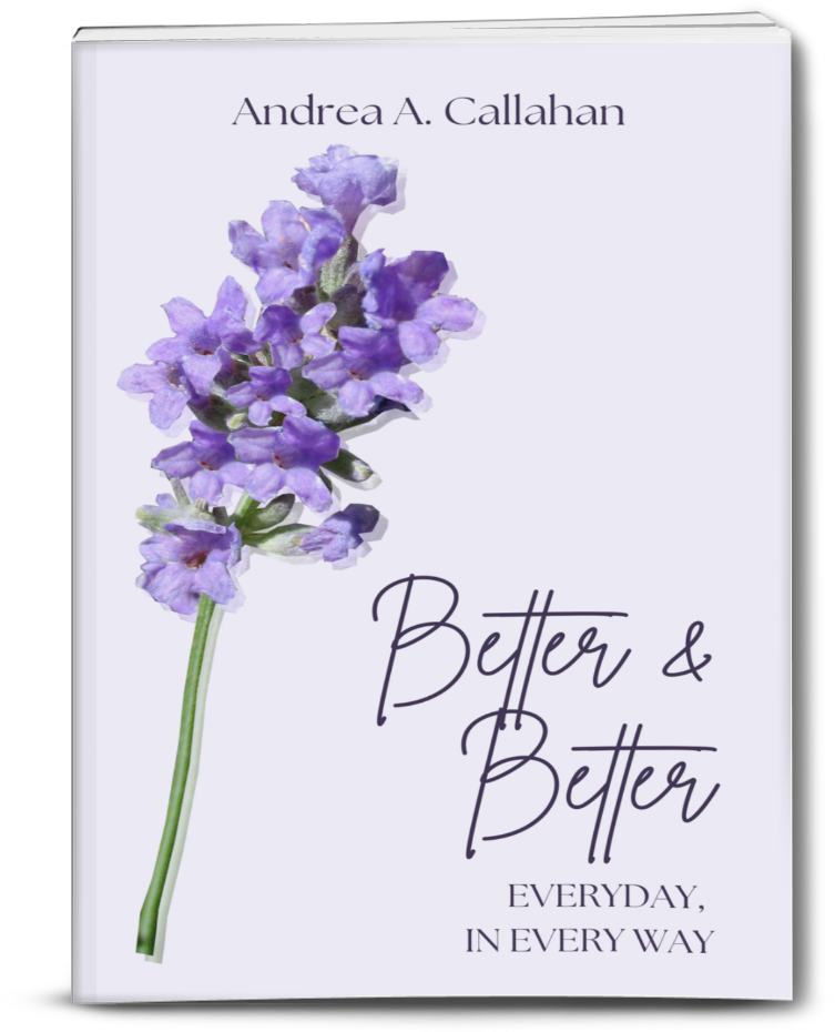 Better and Better Everyday in Every Way book Andrea Callahan
