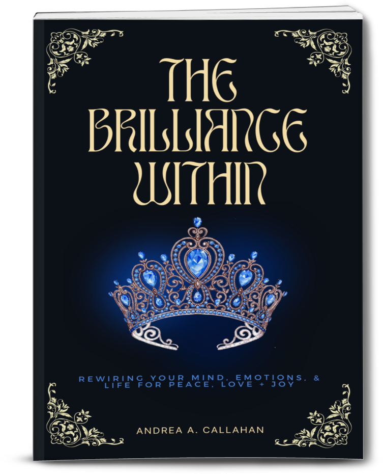 The Brilliance Within: Rewiring your mind, emotions, and life for pace, joy, and love Andrea Callahan