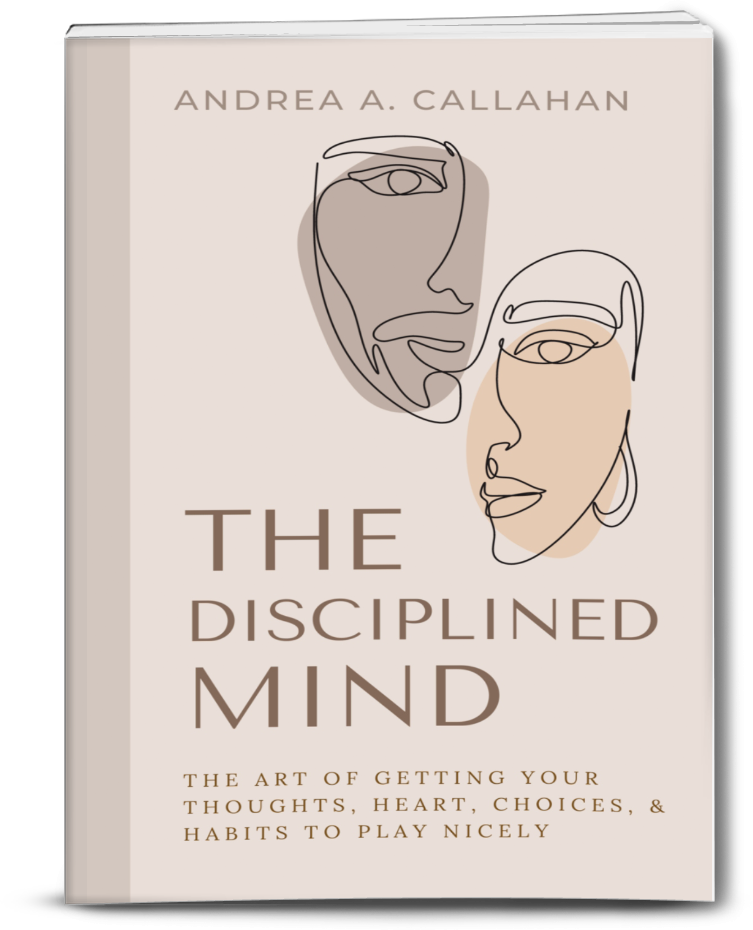 The Disciplined Mind The Art of Getting Thoughts, Heart, Choices, Habits, to Play Nicely